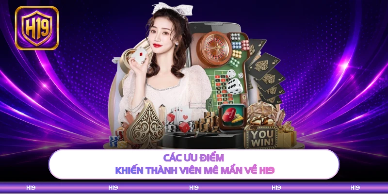 Các ưu điểm khiến thành viên mê mẩn về H19