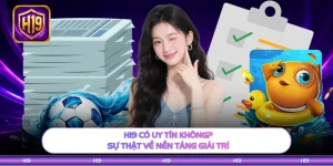 H19 Có Uy Tín Không? Sự Thật Về Nền Tảng Giải Trí 