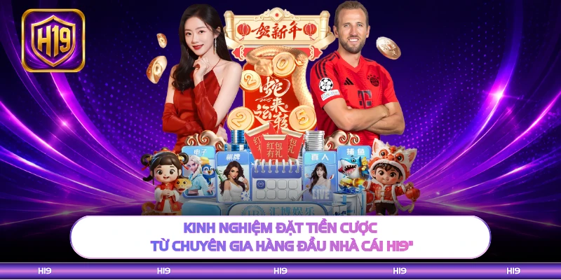 Kinh nghiệm đặt tiền cược từ chuyên gia hàng đầu nhà cái H19