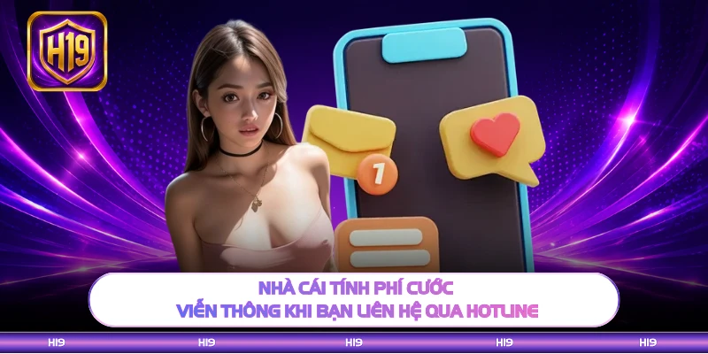 Nhà cái tính phí cước viễn thông khi bạn liên hệ qua hotline