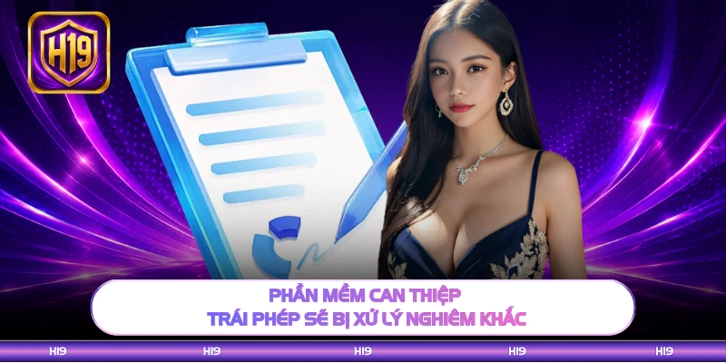 Phần mềm can thiệp trái phép sẽ bị xử lý nghiêm khắc