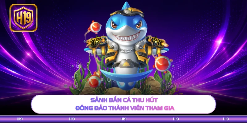 Sảnh bắn cá thu hút đông đảo thành viên tham gia
