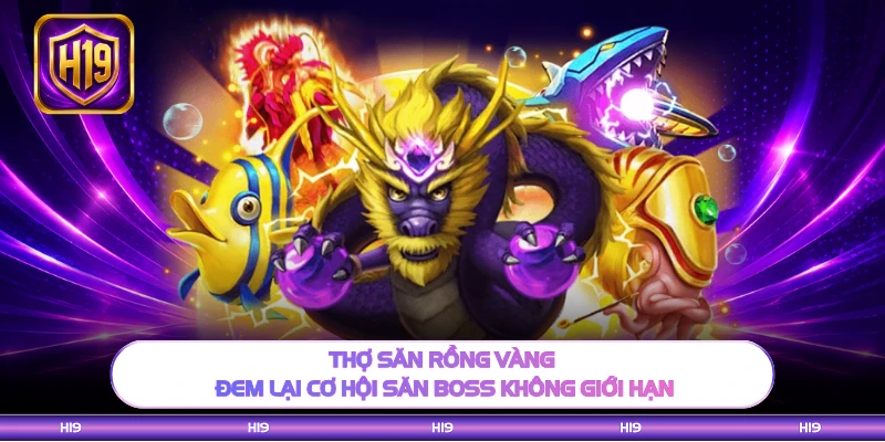 Thợ săn rồng vàng đem lại cơ hội săn boss không giới hạn