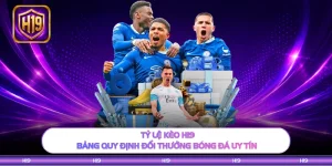 Tỷ Lệ Kèo H19 - Bảng Quy Định Đổi Thưởng Bóng Đá Uy Tín 