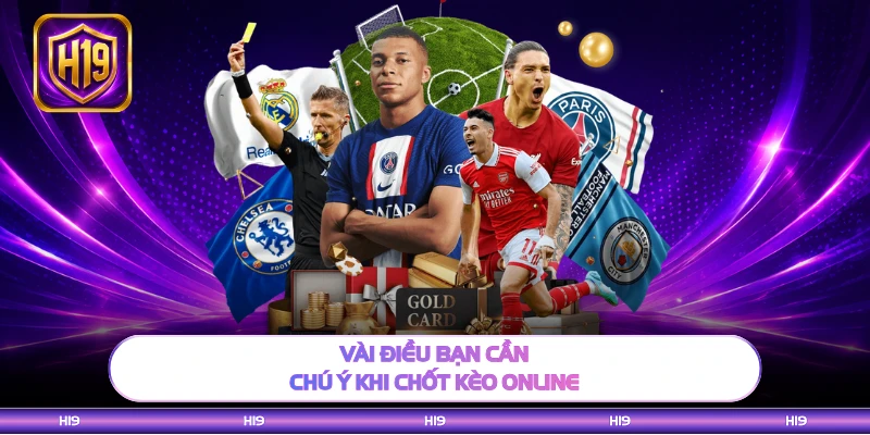 Vài điều bạn cần chú ý khi chốt kèo online